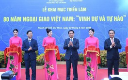 Khai mạc Triển lãm '80 năm Ngoại giao Việt Nam: Vinh dự và tự hào'
