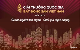 Giải thưởng Quốc gia Bất động sản Việt Nam lần thứ II: Định vị vai trò chiến lược của lĩnh vực bất động sản trong kỷ nguyên vươn mình