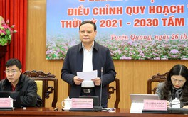 Thẩm định điều chỉnh Quy hoạch tỉnh Tuyên Quang thời kỳ 2021 -2030, tầm nhìn đến năm 2050