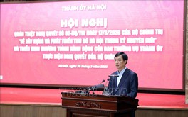 Nghị quyết số 02 -NQ/TW: Tạo nền tảng để Thủ đô phát triển bứt phá