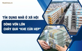 Tín dụng nhà ở xã hội: Dòng vốn lớn chảy qua “khe cửa hẹp”