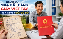 Người dân mua đất bằng giấy viết tay đón tin vui lớn: Có thể được cấp sổ đỏ nếu đáp ứng điều kiện này