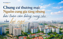 Chung cư thương mại: Nguồn cung gia tăng nhưng bài toán cân bằng cung - cầu vẫn bỏ ngỏ