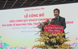 Phú Yên: Điều chỉnh Quy hoạch chung xây dựng Khu kinh tế Nam Phú Yên hơn 20.700ha