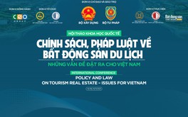 Ngày mai diễn ra Hội thảo Khoa học quốc tế: “Chính sách, pháp luật về BĐS du lịch - Những vấn đề đặt ra cho Việt Nam“