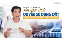 Thành lập sàn giao dịch Quyền sử dụng đất sẽ tác động tích cực tới thị trường BĐS