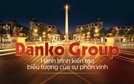 Danko Group – “Thổi làn gió mới“ đến các vùng đất bằng lối đi khác biệt