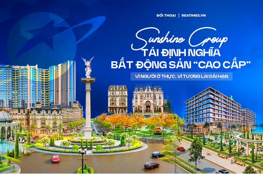 Sunshine Group - Kiến tạo di sản đô thị từ triết lý “giá trị thực cho người dùng cuối”