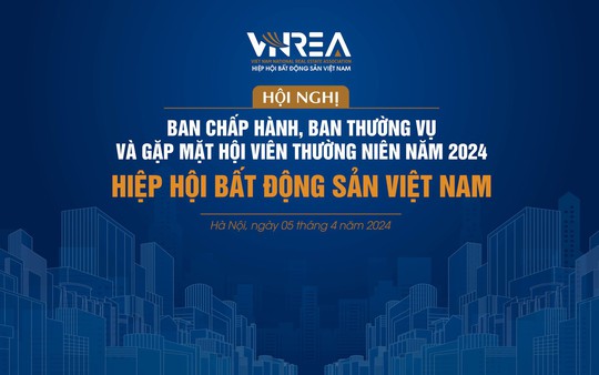 VNREA tổ chức Hội nghị Ban Chấp hành, Ban Thường vụ và gặp mặt Hội viên năm 2024: Giao lưu chia sẻ, đồng hành gắn kết