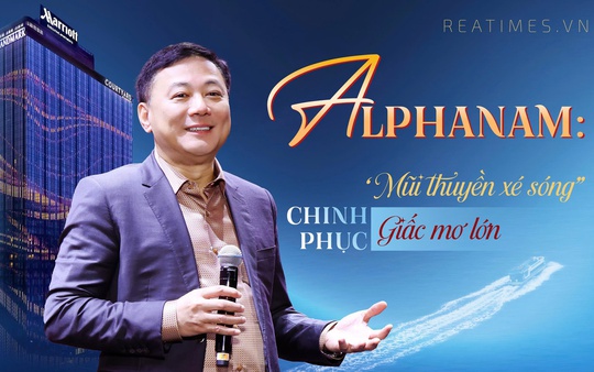 Alphanam: "Mũi thuyền xé sóng" chinh phục giấc mơ lớn