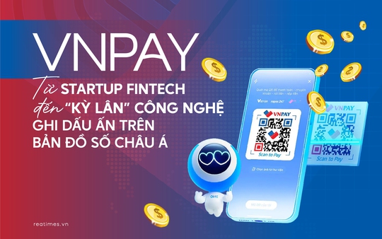 VNPAY và vị thế kiến tạo "đời sống số", đưa Fintech Việt vươn tầm châu Á