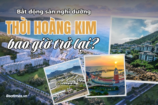 Bất động sản nghỉ dưỡng - Thời hoàng kim bao giờ trở lại?