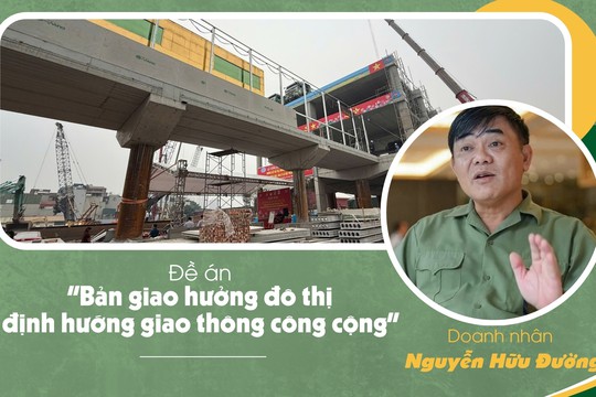 Đề án "Bản giao hưởng đô thị định hướng giao thông công cộng" của doanh nhân Nguyễn Hữu Đường: Gợi mở tư duy mới cho giao thông và nhà ở đô thị