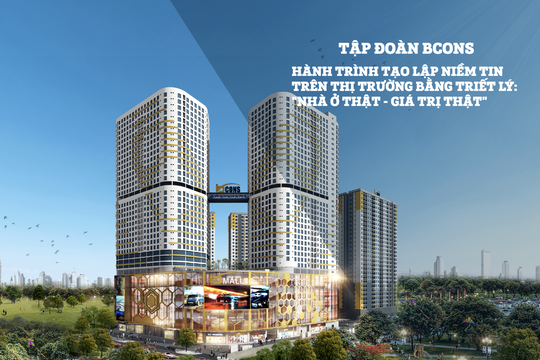 Bcons và hành trình tạo lập niềm tin trên thị trường từ triết lý “nhà ở thật – giá trị thật”