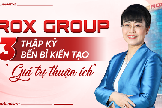 ROX Group và hành trình kiến tạo, lan toả giá trị thuận ích bền vững