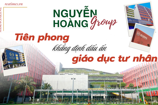 Tập đoàn Nguyễn Hoàng: 26 năm phụng sự đất nước bằng triết lý giáo dục nhân bản