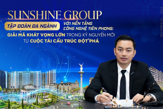 Sunshine Group và khát vọng phụng sự quốc gia nhìn từ nỗ lực kiến tạo “giá trị thực” và làm chủ công nghệ lõi