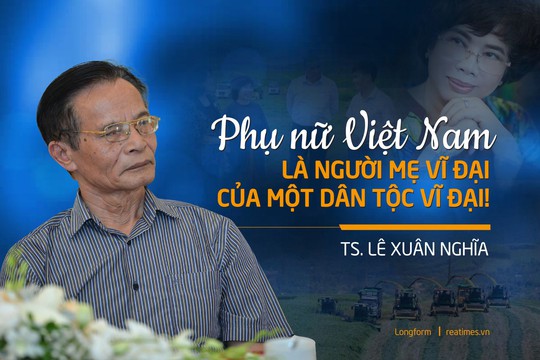 TS. Lê Xuân Nghĩa: Phụ nữ Việt Nam là người Mẹ vĩ đại của một Dân tộc vĩ đại!