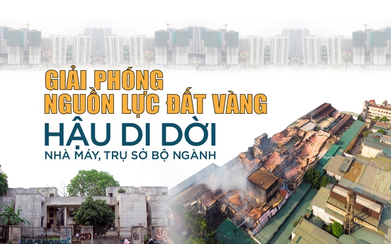 Giải phóng nguồn lực đất vàng hậu di dời nhà máy, trụ sở bộ ngành