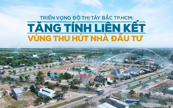 Triển vọng đô thị Tây Bắc TP.HCM: Tăng tính liên kết vùng thu hút nhà đầu tư