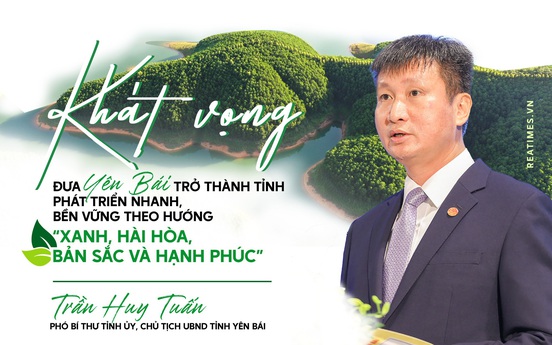 Khát vọng đưa Yên Bái trở thành tỉnh phát triển nhanh, bền vững theo hướng "Xanh, hài hòa, bản sắc và hạnh phúc"