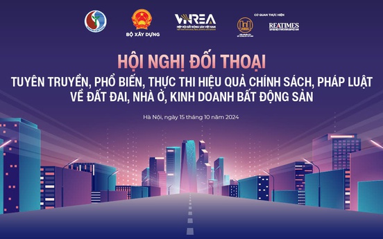 Sắp diễn ra Hội nghị Đối thoại “Tuyên truyền, phổ biến, thực thi hiệu quả chính sách pháp luật về đất đai, nhà ở, kinh doanh bất động sản”