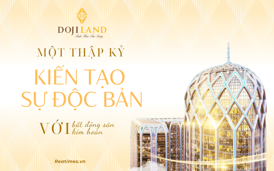 DOJILAND: Một thập kỷ “kiến tạo độc bản” với bất động sản kim hoàn