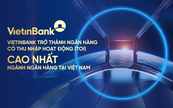 VietinBank trở thành ngân hàng có thu nhập hoạt động (TOI) cao nhất ngành ngân hàng tại Việt Nam