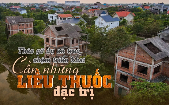 Tháo gỡ các dự án treo, chậm triển khai: Cần những liều thuốc đặc trị!