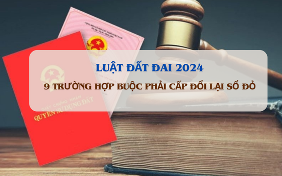 Từ bây giờ, 9 trường hợp này bắt buộc phải đi cấp đổi lại sổ đỏ