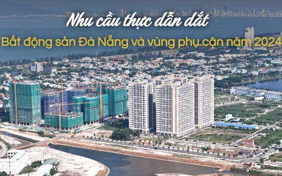 Bất động sản Đà Nẵng và vùng phụ cận năm 2024: Nhu cầu thực dẫn dắt