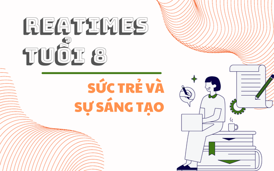 Reatimes Tuổi 8 - Sức trẻ và sự sáng tạo