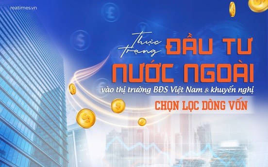 Bài 2: Mối lo "mỡ nó rán nó" và câu chuyện thị trường bất động sản Việt Nam cần gì ở doanh nghiệp FDI?