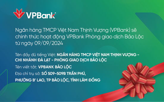 Bố cáo khai trương hoạt động PGD VPBank Bảo Lộc, chi nhánh Đà Lạt