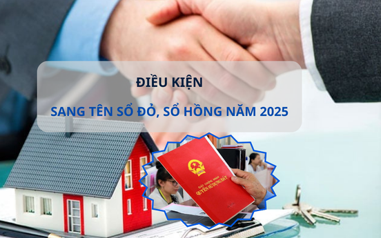 Sang tên sổ đỏ, sổ hồng năm 2025 cần đáp ứng điều kiện gì?