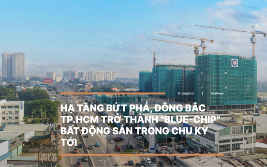 Hạ tầng bứt phá, Đông Bắc TP.HCM trở thành "blue-chip" bất động sản trong chu kỳ tới