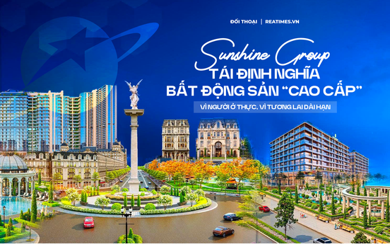 Sunshine Group - Kiến tạo di sản đô thị từ triết lý “giá trị thực cho người dùng cuối”