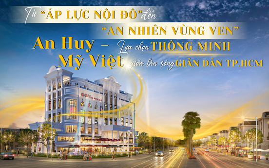 Từ "áp lực nội đô" đến "an nhiên vùng ven": An Huy Mỹ Việt – lựa chọn thông minh giữa làn sóng giãn dân TP.HCM
