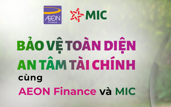 MIC hợp tác cùng AEON Finance triển khai Sản phẩm Bảo hiểm “Bảo An Tài Chính Toàn Diện”