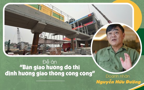 Đề án "Bản giao hưởng đô thị định hướng giao thông công cộng" của doanh nhân Nguyễn Hữu Đường: Gợi mở tư duy mới cho giao thông và nhà ở đô thị