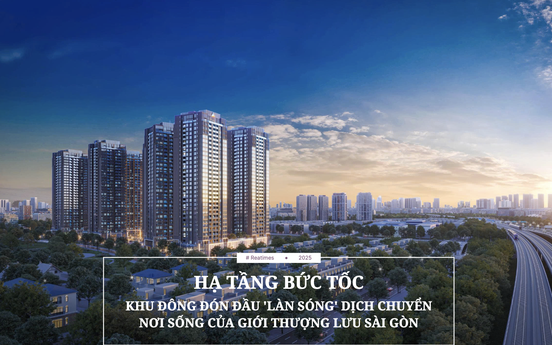 Hạ tầng bứt tốc, khu Đông đón đầu làn sóng dịch chuyển nơi sống của giới thượng lưu Sài Gòn