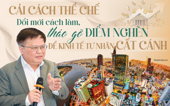 Cải cách thể chế cho khu vực kinh tế tư nhân: Cách nghĩ mới, táo bạo thì cách làm cũng phải đổi mới tương xứng