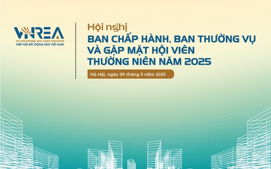 Ngày mai diễn ra Hội nghị Ban Chấp hành, Ban Thường vụ và gặp mặt Hội viên Hiệp hội Bất động sản Việt Nam năm 2025