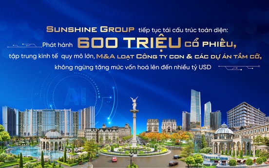 Sunshine Group tiếp tục tái cấu trúc toàn diện: Phát hành 600 triệu cổ phiếu, tập trung kinh tế quy mô lớn