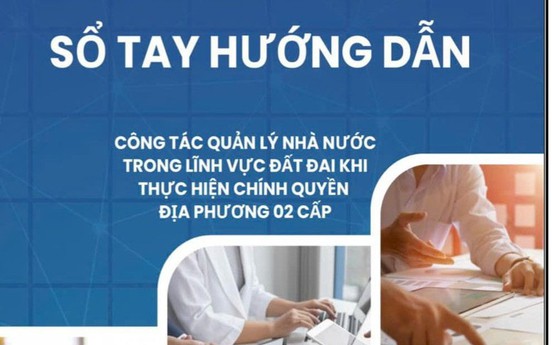 Bộ Nông nghiệp và Môi trường ban hành Sổ tay về quản lý đất đai khi thực hiện chính quyền 2 cấp