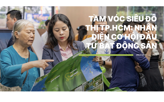 Tầm vóc siêu đô thị TP.HCM: Nhận diện cơ hội đầu tư bất động sản