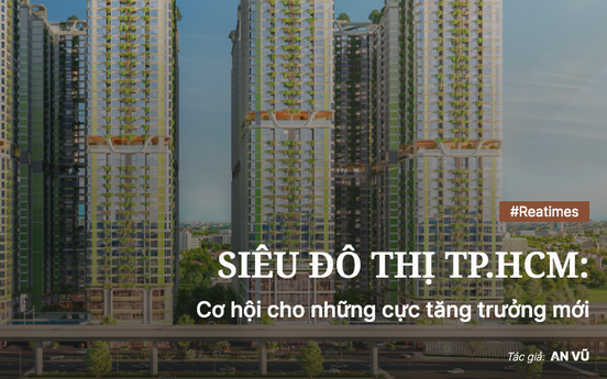 Siêu đô thị TP.HCM: "Toạ độ đặc biệt" mở ra kỷ nguyên vàng của thị trường bất động sản