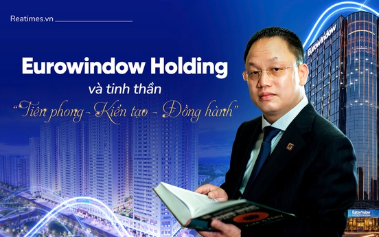 Eurowindow Holding: Từ "cuộc cách mạng" ngành cửa đến khát vọng của doanh nghiệp đa ngành tầm cỡ quốc tế