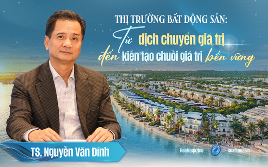 TS. Nguyễn Văn Đính: Sức mạnh của một chuỗi giá trị bất động sản nằm ở năng lực cung ứng của từng mắt xích