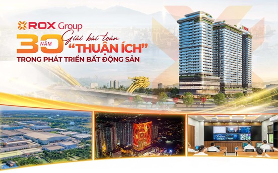 ROX Group và 30 năm giải bài toán “thuận ích” trong phát triển bất động sản
